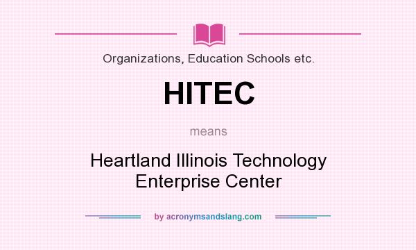 What does HITEC mean? It stands for Heartland Illinois Technology Enterprise Center