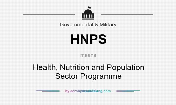 What does HNPS mean? It stands for Health, Nutrition and Population Sector Programme