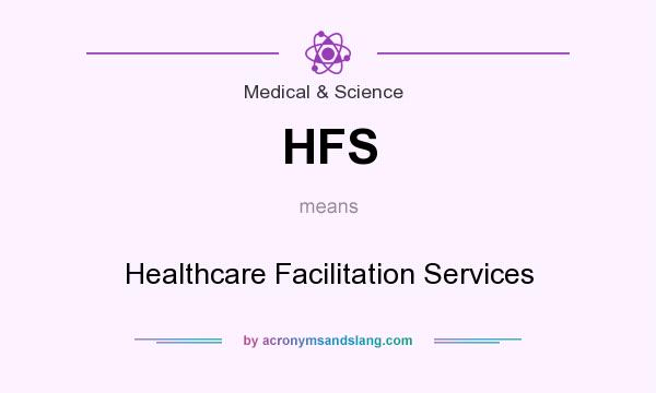 What does HFS mean? It stands for Healthcare Facilitation Services