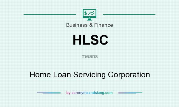What does HLSC mean? It stands for Home Loan Servicing Corporation