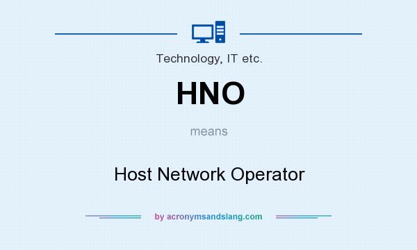What does HNO mean? It stands for Host Network Operator
