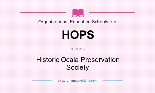 What does HOPS mean? It stands for Historic Ocala Preservation Society