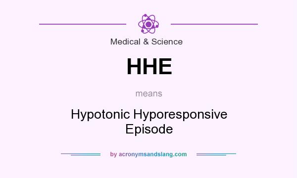What does HHE mean? It stands for Hypotonic Hyporesponsive Episode