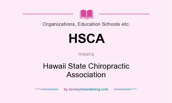 What does HSCA mean? It stands for Hawaii State Chiropractic Association