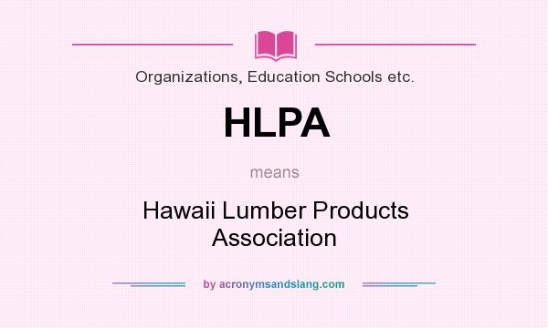What does HLPA mean? It stands for Hawaii Lumber Products Association