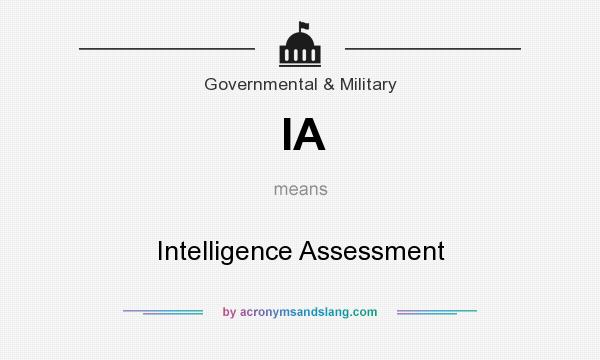What does IA mean? It stands for Intelligence Assessment