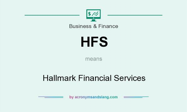 What does HFS mean? It stands for Hallmark Financial Services