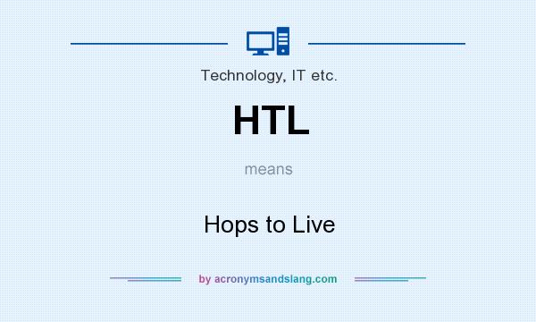 What does HTL mean? It stands for Hops to Live