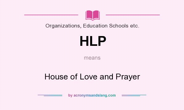 What does HLP mean? It stands for House of Love and Prayer