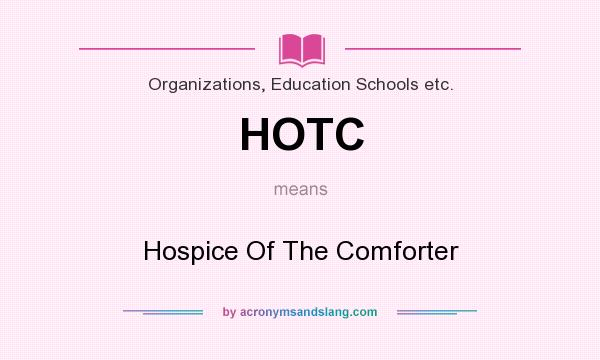 What does HOTC mean? It stands for Hospice Of The Comforter