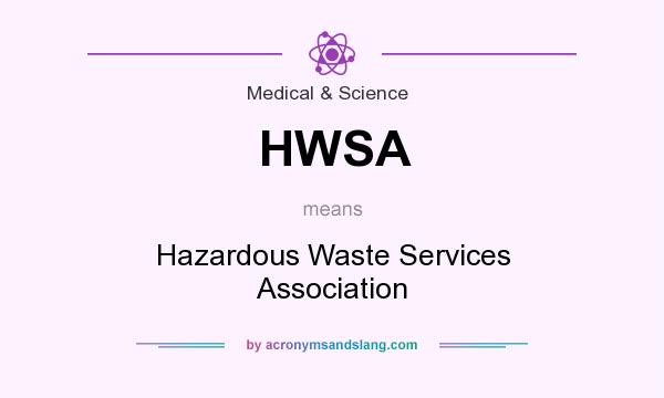 What does HWSA mean? It stands for Hazardous Waste Services Association