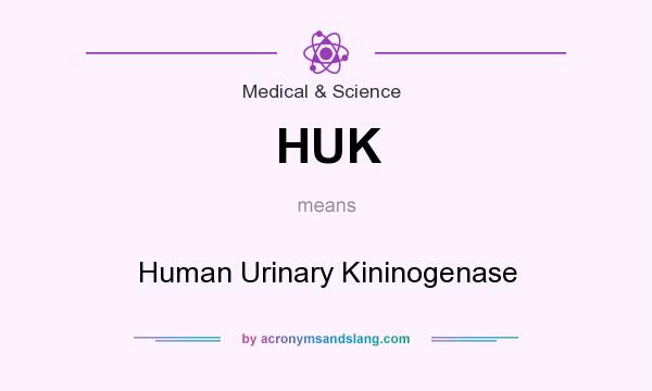 What does HUK mean? It stands for Human Urinary Kininogenase
