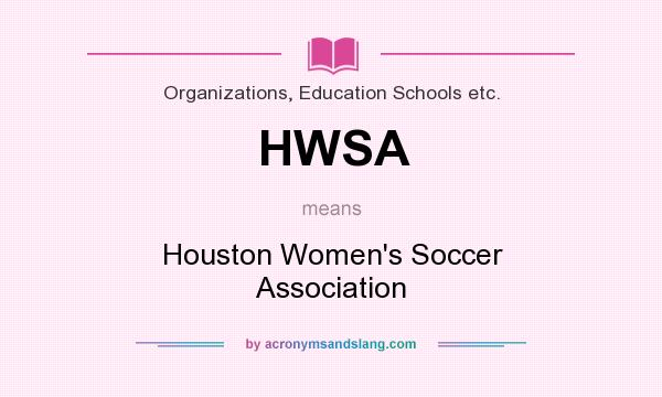 What does HWSA mean? It stands for Houston Women`s Soccer Association