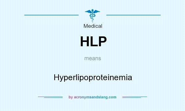 What does HLP mean? It stands for Hyperlipoproteinemia