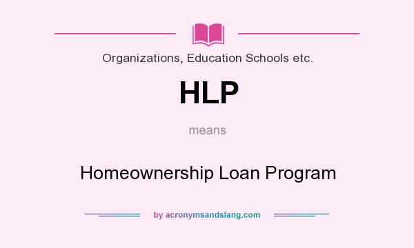 What does HLP mean? It stands for Homeownership Loan Program