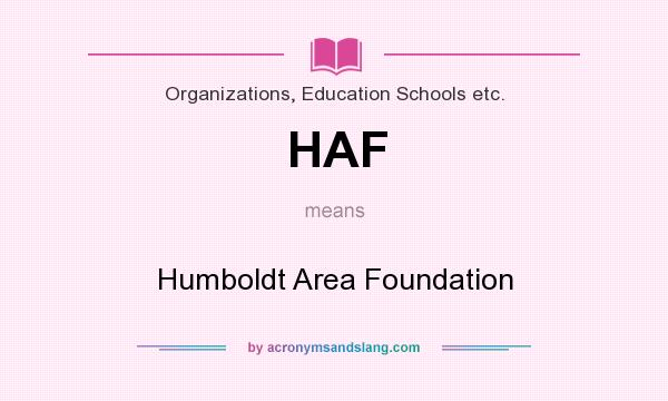 What does HAF mean? It stands for Humboldt Area Foundation