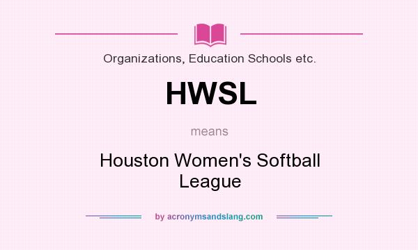 What does HWSL mean? It stands for Houston Women`s Softball League