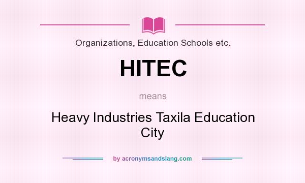 What does HITEC mean? It stands for Heavy Industries Taxila Education City