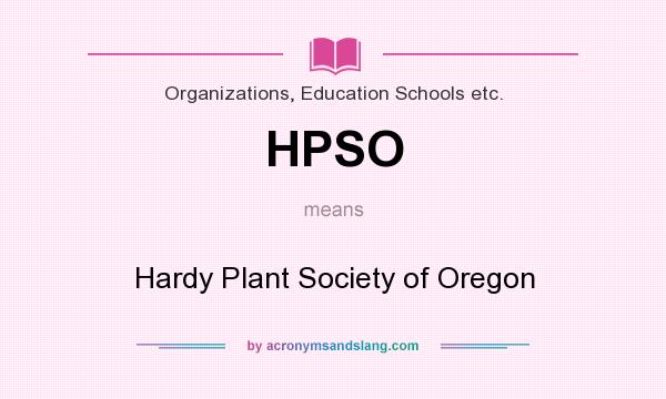 What does HPSO mean? It stands for Hardy Plant Society of Oregon