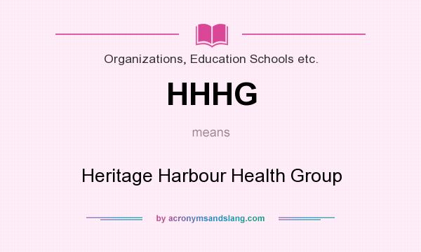 What does HHHG mean? It stands for Heritage Harbour Health Group