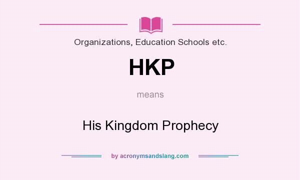 What does HKP mean? It stands for His Kingdom Prophecy