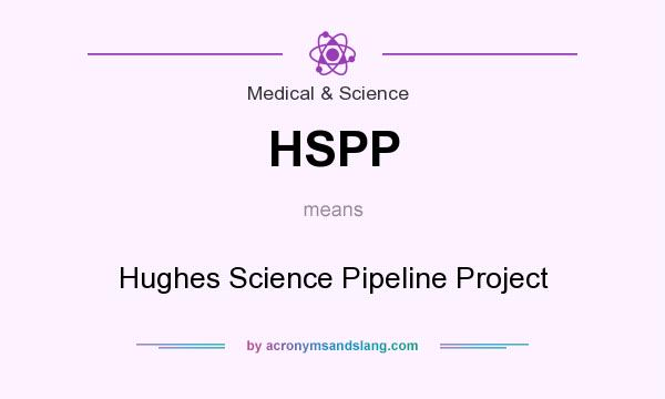 What does HSPP mean? It stands for Hughes Science Pipeline Project