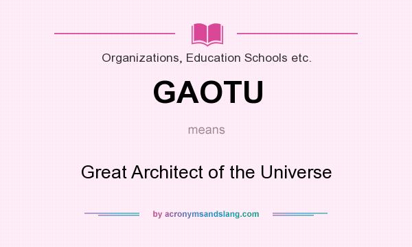 What does GAOTU mean? It stands for Great Architect of the Universe