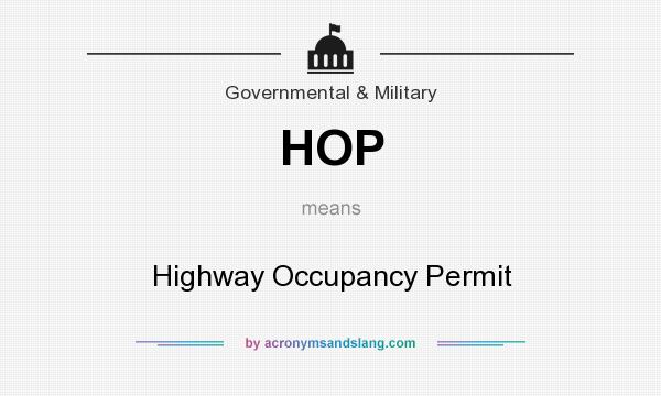 What does HOP mean? It stands for Highway Occupancy Permit