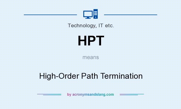 What does HPT mean? It stands for High-Order Path Termination