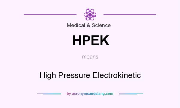 What does HPEK mean? It stands for High Pressure Electrokinetic