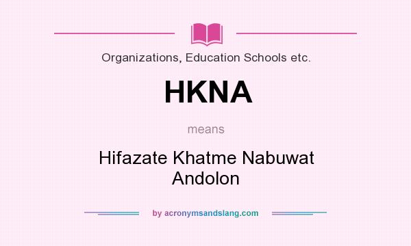 What does HKNA mean? It stands for Hifazate Khatme Nabuwat Andolon