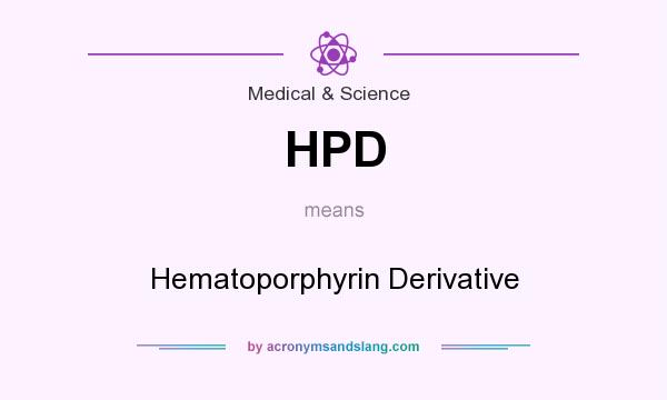 What does HPD mean? It stands for Hematoporphyrin Derivative