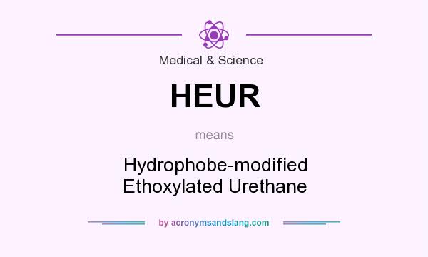 What does HEUR mean? It stands for Hydrophobe-modified Ethoxylated Urethane