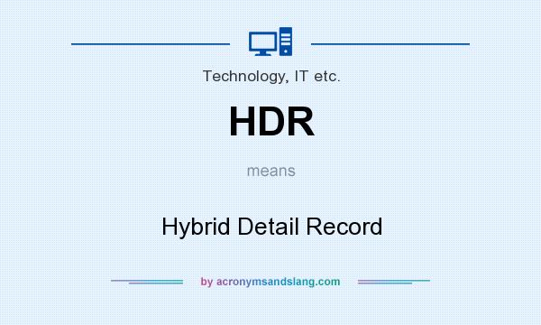 What does HDR mean? It stands for Hybrid Detail Record