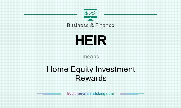 What does HEIR mean? It stands for Home Equity Investment Rewards