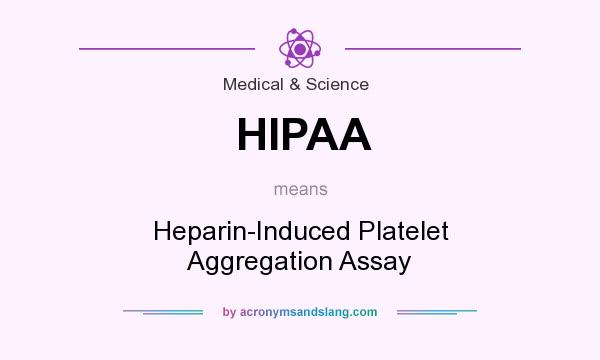 What does HIPAA mean? It stands for Heparin-Induced Platelet Aggregation Assay