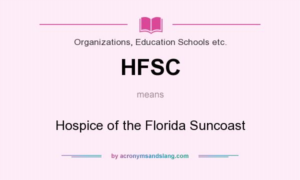 What does HFSC mean? It stands for Hospice of the Florida Suncoast