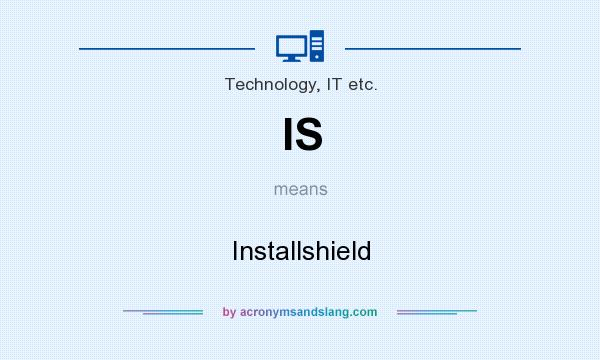 What does IS mean? It stands for Installshield