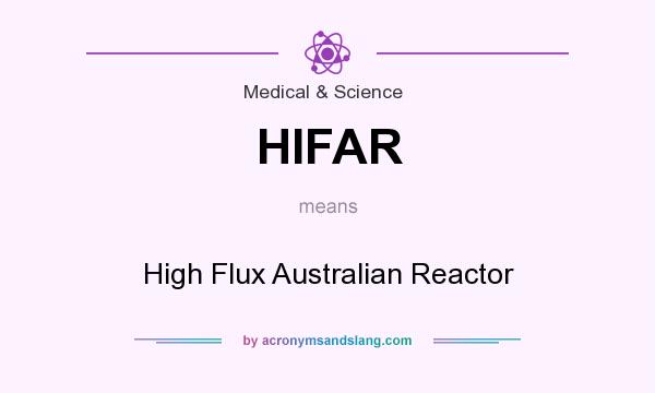 What does HIFAR mean? It stands for High Flux Australian Reactor