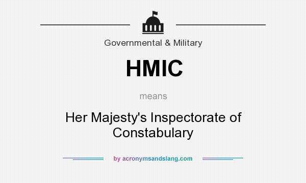 What does HMIC mean? It stands for Her Majesty`s Inspectorate of Constabulary