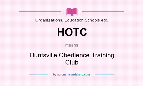 What does HOTC mean? It stands for Huntsville Obedience Training Club
