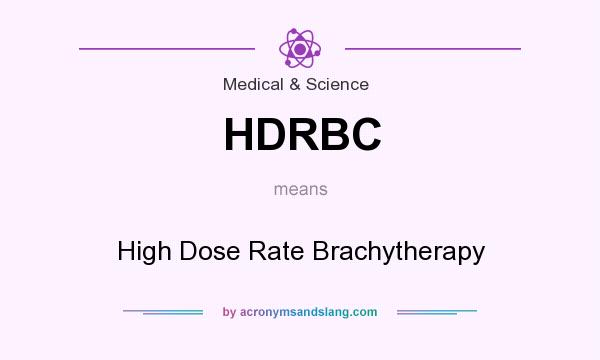 What does HDRBC mean? It stands for High Dose Rate Brachytherapy