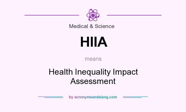What does HIIA mean? It stands for Health Inequality Impact Assessment