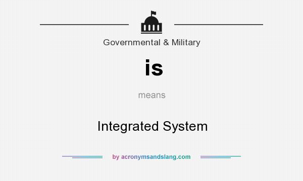 What does is mean? It stands for Integrated System