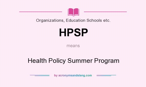 What does HPSP mean? It stands for Health Policy Summer Program