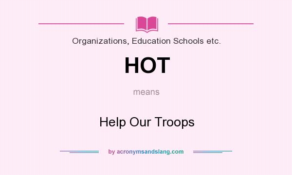 What does HOT mean? It stands for Help Our Troops