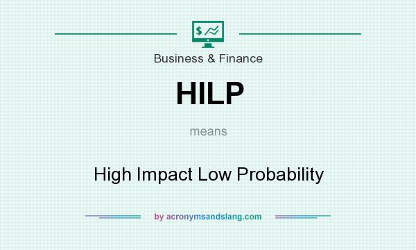 What does HILP mean? It stands for High Impact Low Probability