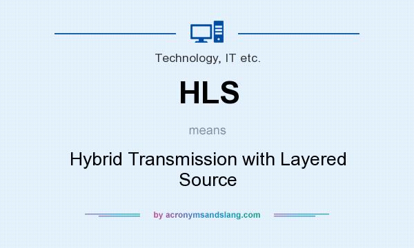 What does HLS mean? It stands for Hybrid Transmission with Layered Source
