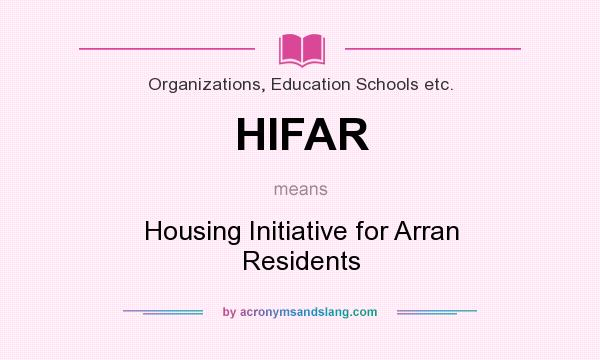 What does HIFAR mean? It stands for Housing Initiative for Arran Residents