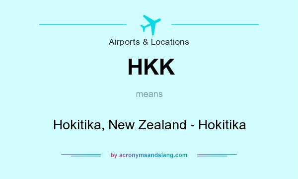 What does HKK mean? It stands for Hokitika, New Zealand - Hokitika